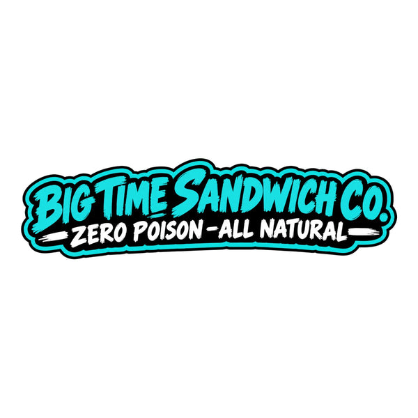 Big Time Sandwich Co. logo: Zero Poison, All Natural